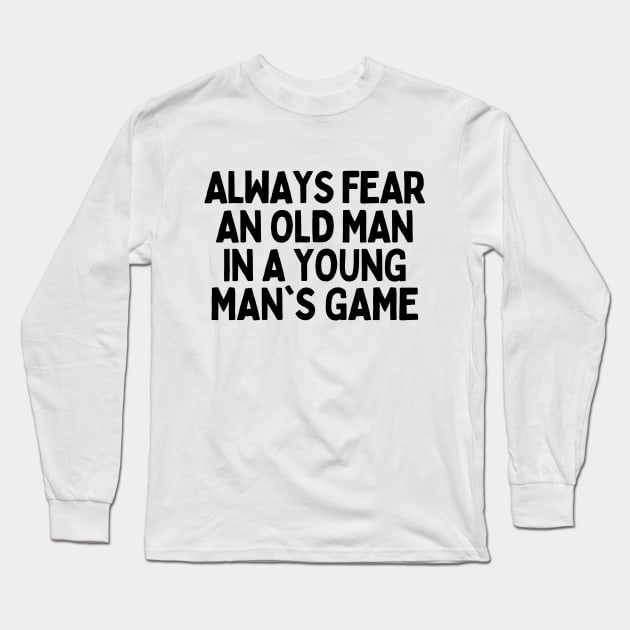 Never underestimate an old man in a young's man game Long Sleeve T-Shirt by mksjr